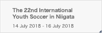 The 22nd International Youth Soccer in Niigata